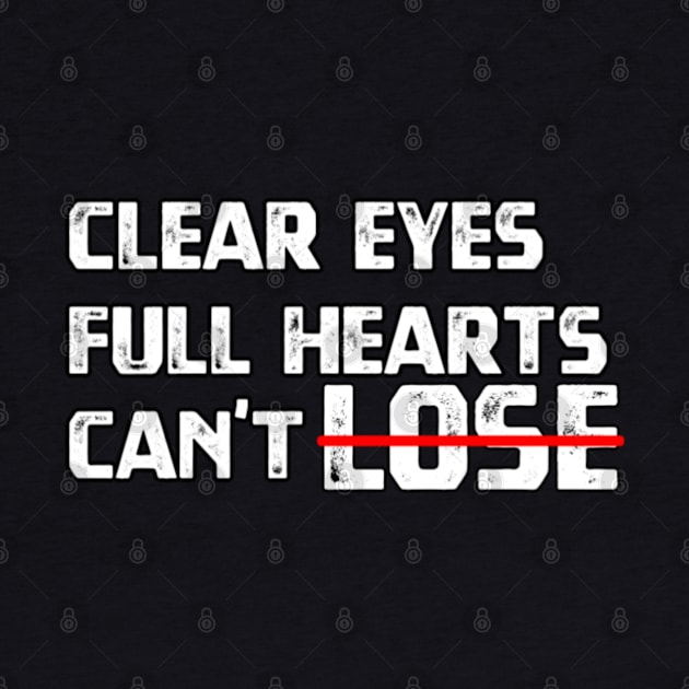 Clear Eyes Full Hearts Cant Lose by YourSelf101